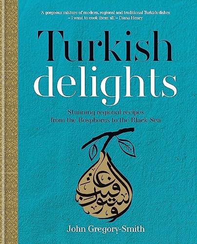 Stock image for Turkish Delights: Stunning regional recipes from the Bosphorus to the Black Sea for sale by WorldofBooks