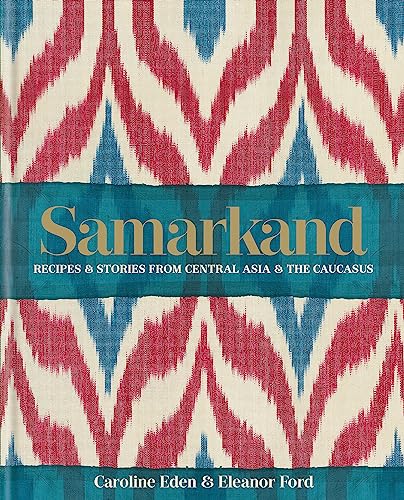 Beispielbild fr Samarkand: Recipes and Stories From Central Asia and the Caucasus zum Verkauf von Monster Bookshop