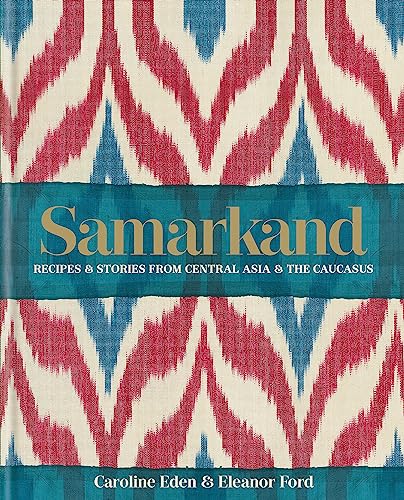 9780857833273: Samarkand: Recipes and Stories From Central Asia and the Caucasus