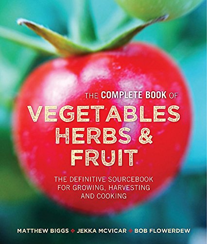 Stock image for Matthew Biggs's Complete Book of Vegetables: The Complete Book of Vegetables, Herbs & Fruit for sale by AwesomeBooks