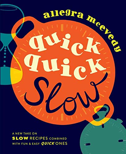 Imagen de archivo de Quick, Quick Slow: A new take on slow recipes combined with fun & easy quick ones a la venta por WorldofBooks