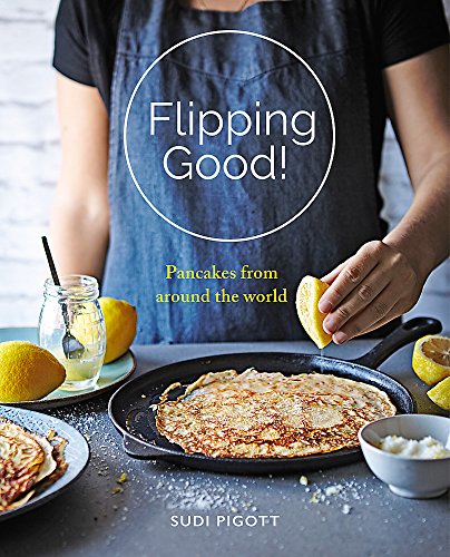 Stock image for Flipping Good! Pancakes from across the world for sale by WorldofBooks