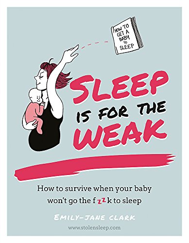 Beispielbild fr Sleep is for the Weak: How to survive when your baby won't go the f**k to sleep zum Verkauf von WorldofBooks