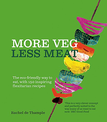 Imagen de archivo de More Veg Less Meat (reissue): The eco-friendly way to eat, with 150 inspiring flexitarian recipes a la venta por HPB-Diamond