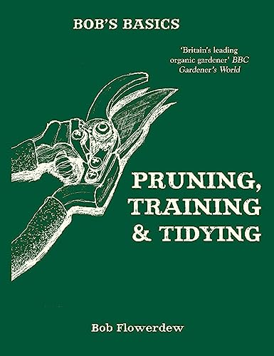 Stock image for Bob's Basics: Pruning, Training and Tidying for sale by WorldofBooks
