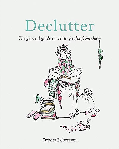 Beispielbild fr Declutter: The get-real guide to creating calm from chaos zum Verkauf von Books From California