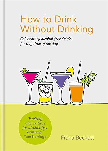 Stock image for How to Drink without Drinking: Celebratory alcohol-free drinks for any time of the day for sale by Bookoutlet1