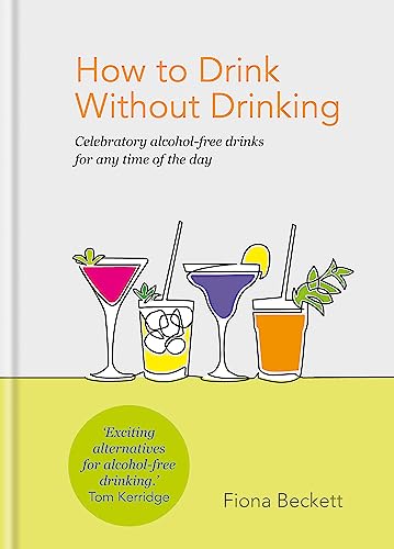 Stock image for How to Drink without Drinking: Celebratory alcohol-free drinks for any time of the day for sale by Seattle Goodwill