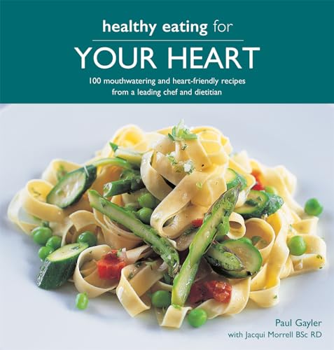 Imagen de archivo de Healthy Eating for your Heart: 100 moouthwatering and heart-friendly recipes from a leading chef and dietician a la venta por Books From California