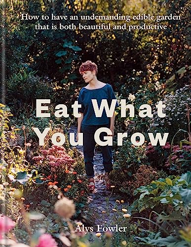 Beispielbild fr Eat What You Grow: How to have an undemanding edible garden that is both beautiful and productive zum Verkauf von PlumCircle