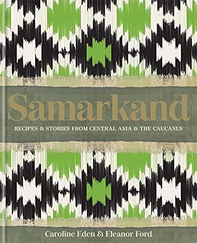 9780857839770: Samarkand: Recipes and Stories From Central Asia and the Caucasus: Recipes & Stories from Central Asia and the Caucasus