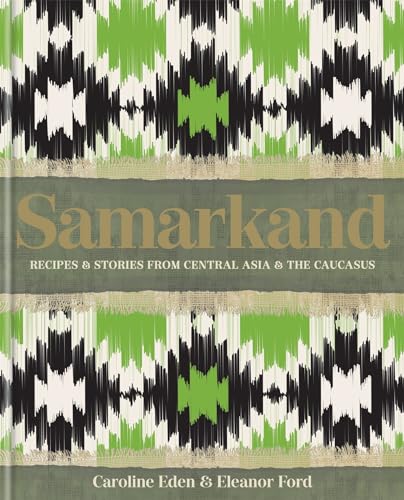 9780857839770: Samarkand: Recipes and Stories From Central Asia and the Caucasus