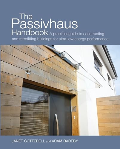 Imagen de archivo de The Passivhaus Handbook: A practical guide to constructing and retrofitting buildings for ultra-low energy performance (Sustainable Building) a la venta por Front Cover Books