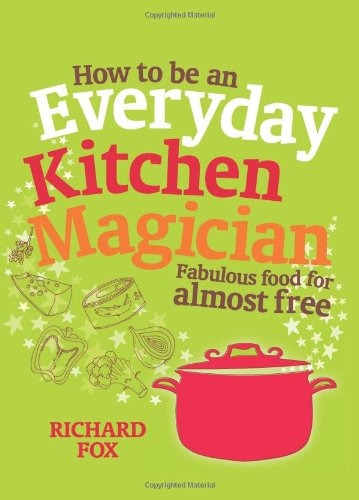 Beispielbild fr How to be an Everyday Kitchen Magician: Fabulous Food for Almost Free zum Verkauf von WorldofBooks