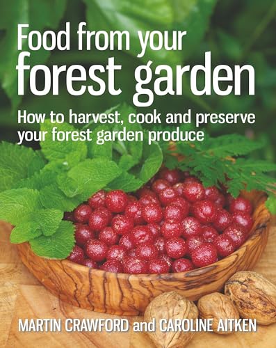 Imagen de archivo de Food from Your Forest Garden: How to Harvest, Cook and Preserve Your Forest Garden Produce a la venta por Ebooksweb