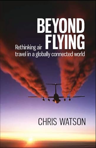 Imagen de archivo de Beyond Flying: Rethinking air travel in a globally connected world a la venta por WorldofBooks