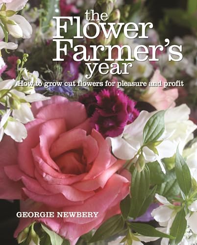 Stock image for The Flower Farmer's Year: How to Grow Cut Flowers for Pleasure and Profit for sale by SecondSale