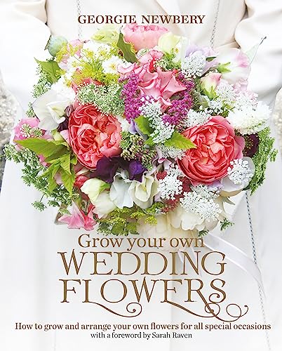 Stock image for Grow your own Wedding Flowers: How to grow and arrange your own flowers for all special occasions for sale by WorldofBooks