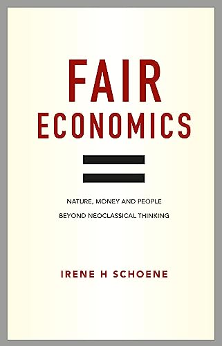 Imagen de archivo de Fair Economics: Nature, money and people beyond neoclassical thinking a la venta por Powell's Bookstores Chicago, ABAA