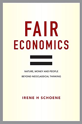 Stock image for Fair Economics: Nature, money and people beyond neoclassical thinking for sale by Powell's Bookstores Chicago, ABAA