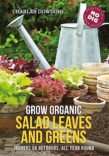 Stock image for Grow Organic Salad Leaves and Greens: Indoors or outdoors, all year round for sale by HPB-Movies