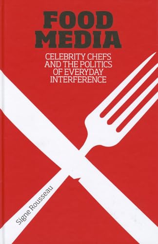 Stock image for Food Media : Celebrity Chefs and the Politics of Everyday Interference for sale by Better World Books