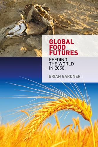 Global Food Futures: Feeding the World in 2050 (9780857851543) by Gardner, Brian