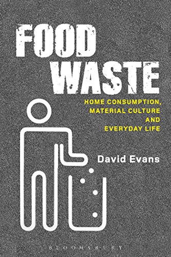 Food Waste: Home Consumption, Material Culture and Everyday Life (Materializing Culture) (9780857852328) by Evans, David