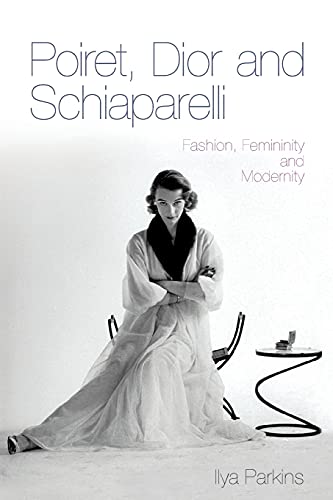 9780857853271: Poiret, Dior and Schiaparelli: Fashion, Femininity And Modernity