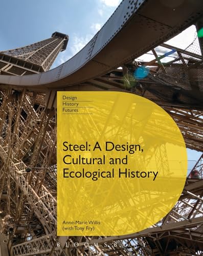 9780857854797: Steel: A Design, Cultural and Ecological History (Design, Histories, Futures)