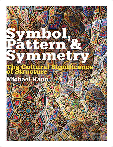 9780857854889: Symbol, Pattern and Symmetry: The Cultural Significance of Structure