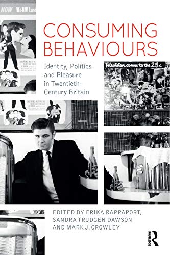 9780857856111: Consuming Behaviours: Identity, Politics and Pleasure in Twentieth-Century Britain