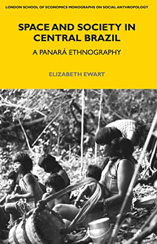9780857857262: Space and Society in Central Brazil: A Panar Ethnography (LSE Monographs on Social Anthropology)