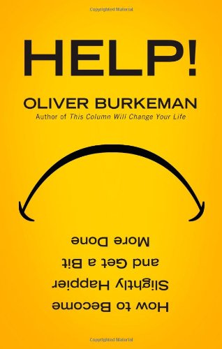 Stock image for Help!: How to Be Slightly Happier, Slightly More Successful and Get a Bit More Done. Oliver Burkeman for sale by SecondSale