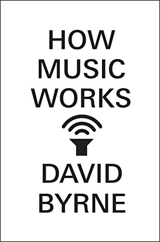 Imagen de archivo de How Music Works David Byrne a la venta por Iridium_Books