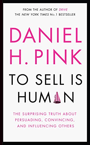 Beispielbild fr To Sell is Human: The Surprising Truth About Persuading, Convincing, and Influencing Others zum Verkauf von WorldofBooks