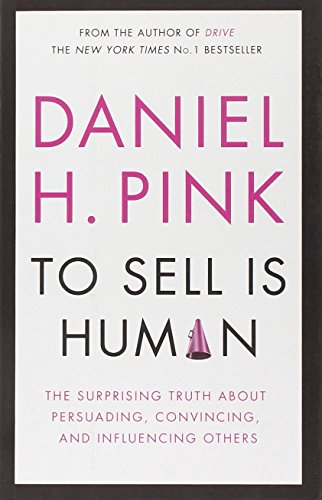 Beispielbild fr To Sell is Human: The Surprising Truth About Persuading, Convincing, and Influencing Others zum Verkauf von WorldofBooks