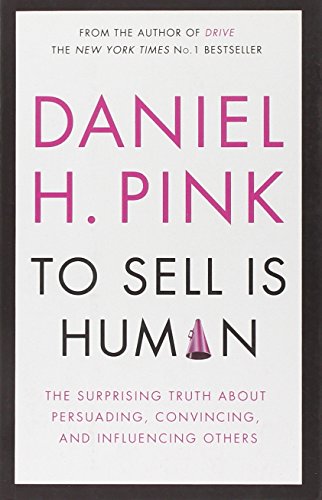 Imagen de archivo de To Sell is Human: The Surprising Truth About Persuading, Convincing, and Influencing Others a la venta por WorldofBooks