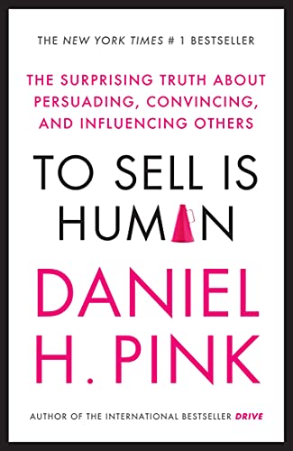 Stock image for To Sell is Human: The Surprising Truth about Persuading, Convincing, and Influencing others for sale by HPB-Diamond