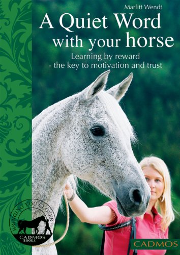 9780857880079: A Quiet Word with Your Horse: Learning by Reward - The Key to Motivation and Trust