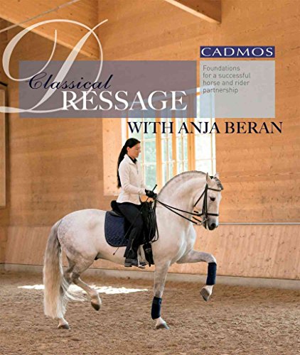 Imagen de archivo de Classical Dressage with Anja Beran: Foundations for a Successful Horse and Rider Partnership a la venta por Studibuch