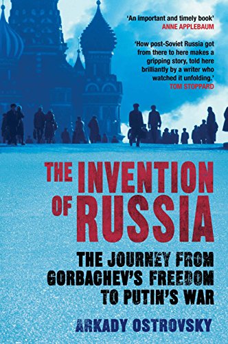 Beispielbild fr The Invention of Russia: The Journey from Gorbachev's Freedom to Putin's War zum Verkauf von WorldofBooks
