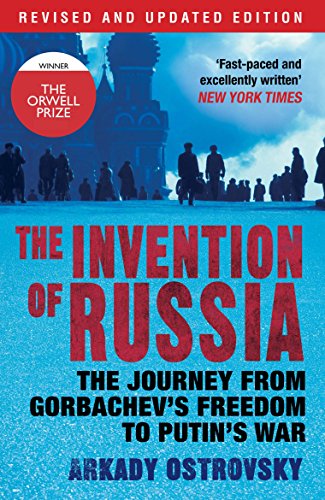 9780857891600: The Invention Of Russia: The Journey from Gorbachev's Freedom to Putin's War