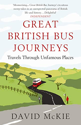 Stock image for Great British Bus Journeys : Travels Through Unfamous Places for sale by Better World Books: West