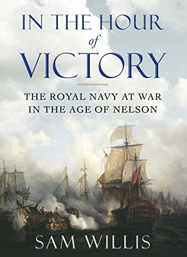 Stock image for In the Hour of Victory: The Royal Navy at War in the Age of Nelson for sale by WorldofBooks