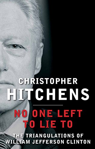 9780857898425: No One Left to Lie To: The Triangulations of William Jefferson Clinton