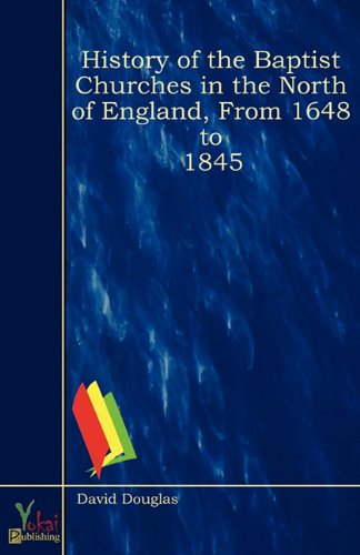 History of the Baptist Churches in the North of England, From 1648 to 1845 (9780857920249) by David Douglas