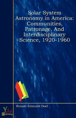 Solar System Astronomy in America: Communities, Patronage, and Interdisciplinary Science, 1920-1960 (9780857920928) by Ronald E. Doel