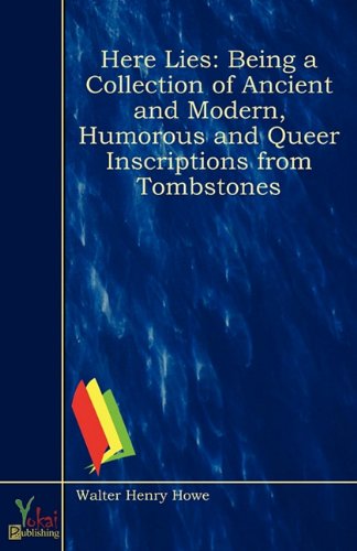 Stock image for Here Lies: Being A Collection Of Ancient And Modern, Humorous And Queer Inscriptions From Tombstones for sale by Phatpocket Limited