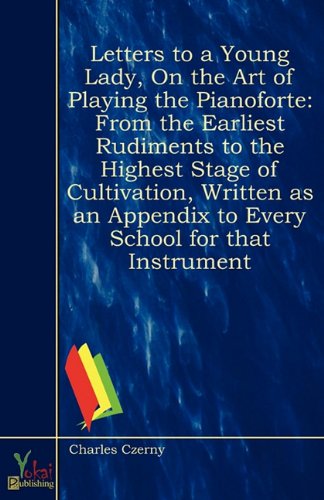 Stock image for Letters to a young lady, on the art of playing the pianoforte: from the earliest rudiments to the highest stage of cultivation, written as an appendix to every school for that instrument for sale by Phatpocket Limited